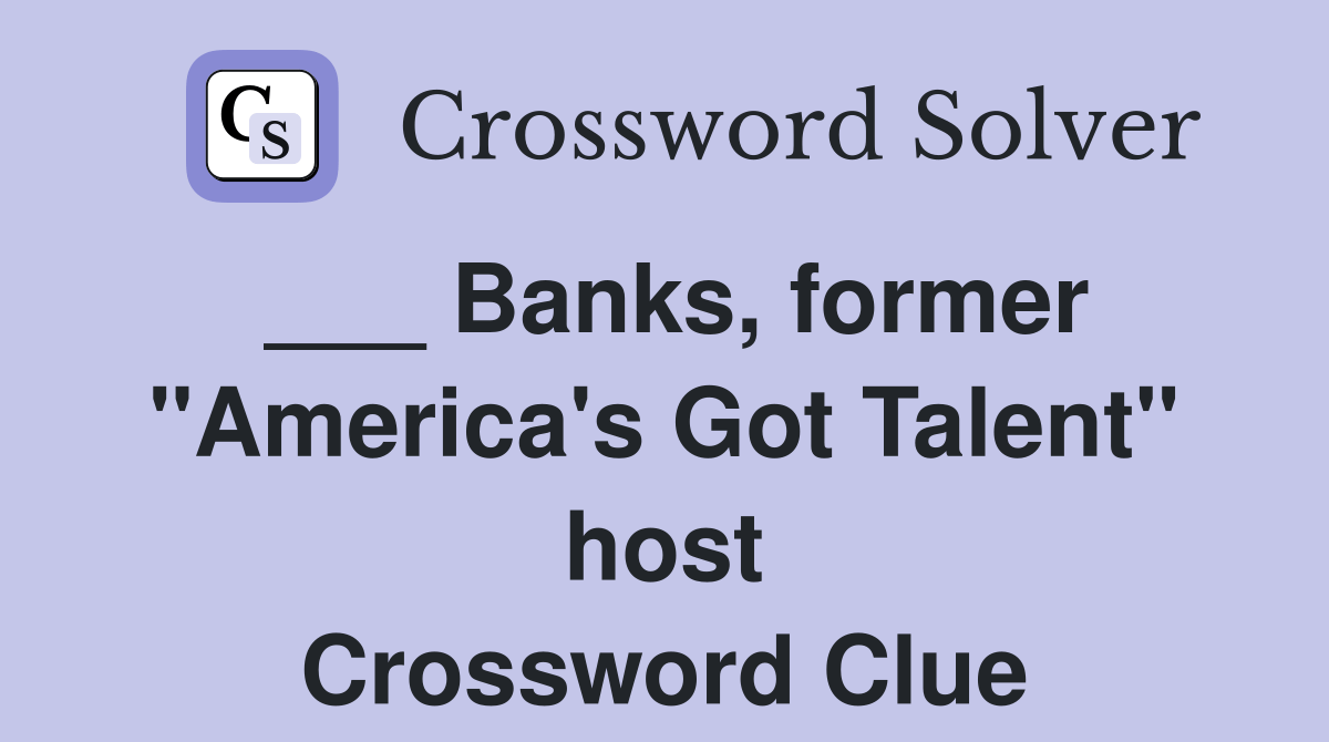 Banks, former "America's Got Talent" host Crossword Clue Answers
